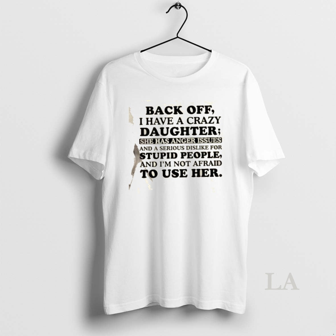 Original Back Off I Have Crazy Daughter She Has Anger Issues Serious