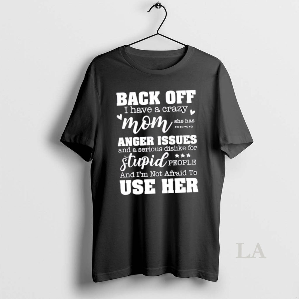 Original Back Off I Have A Crazy Mom She Has Anger Issues And A Serious