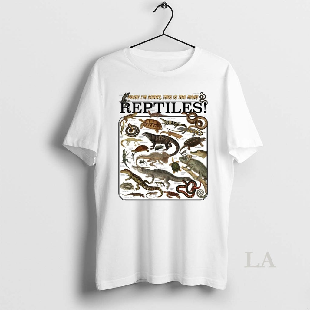 Original Fuck Im Sorry This Os Too Many Reptiles