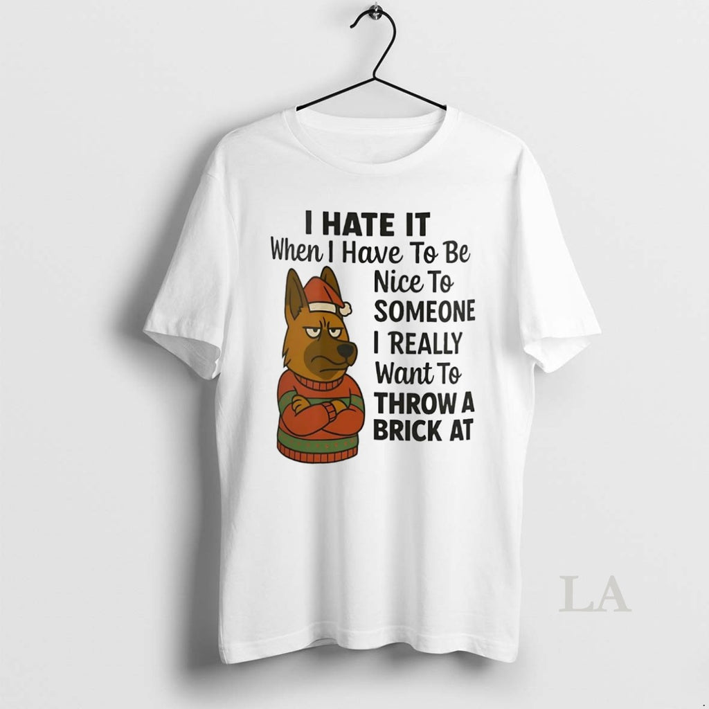 Original German Shepherd I Hate It I Have To Be Nice To Someone I Want