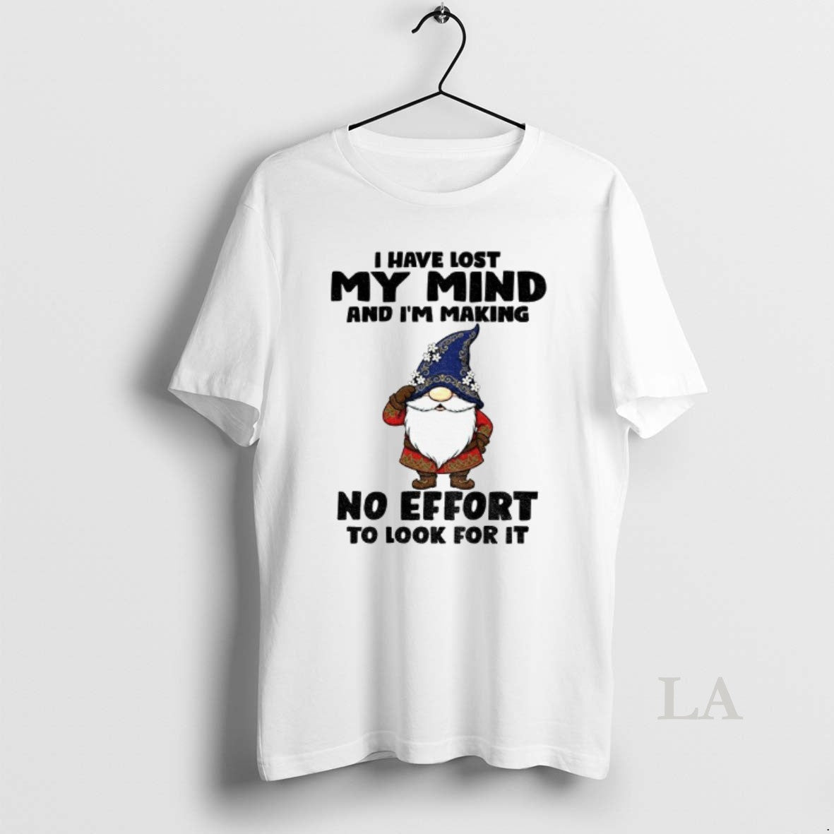 Original Gnome I Have Lost My Mind Im Making No Effort