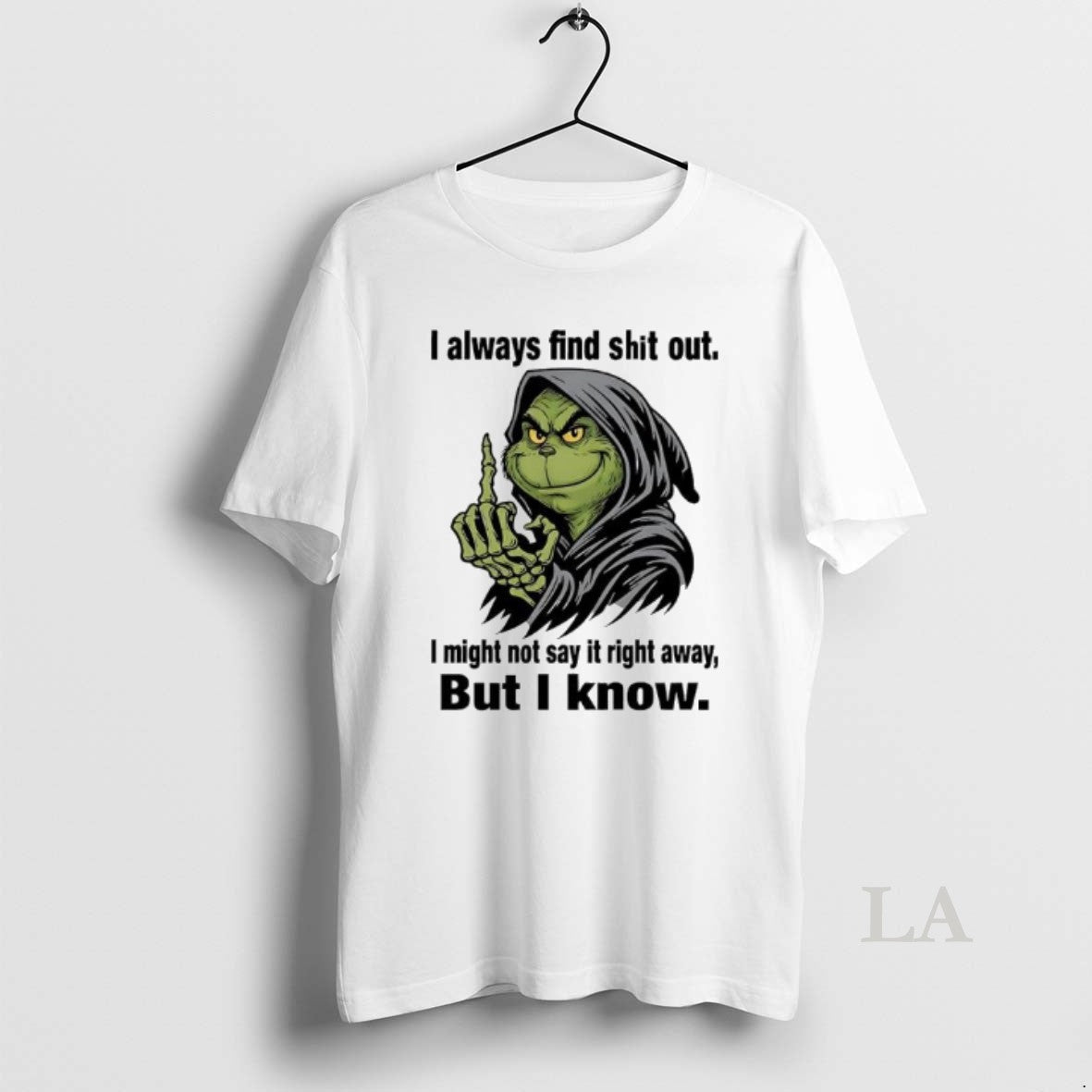 Original Grinch Always Find Shit Out I Might Not Say Right Away But
