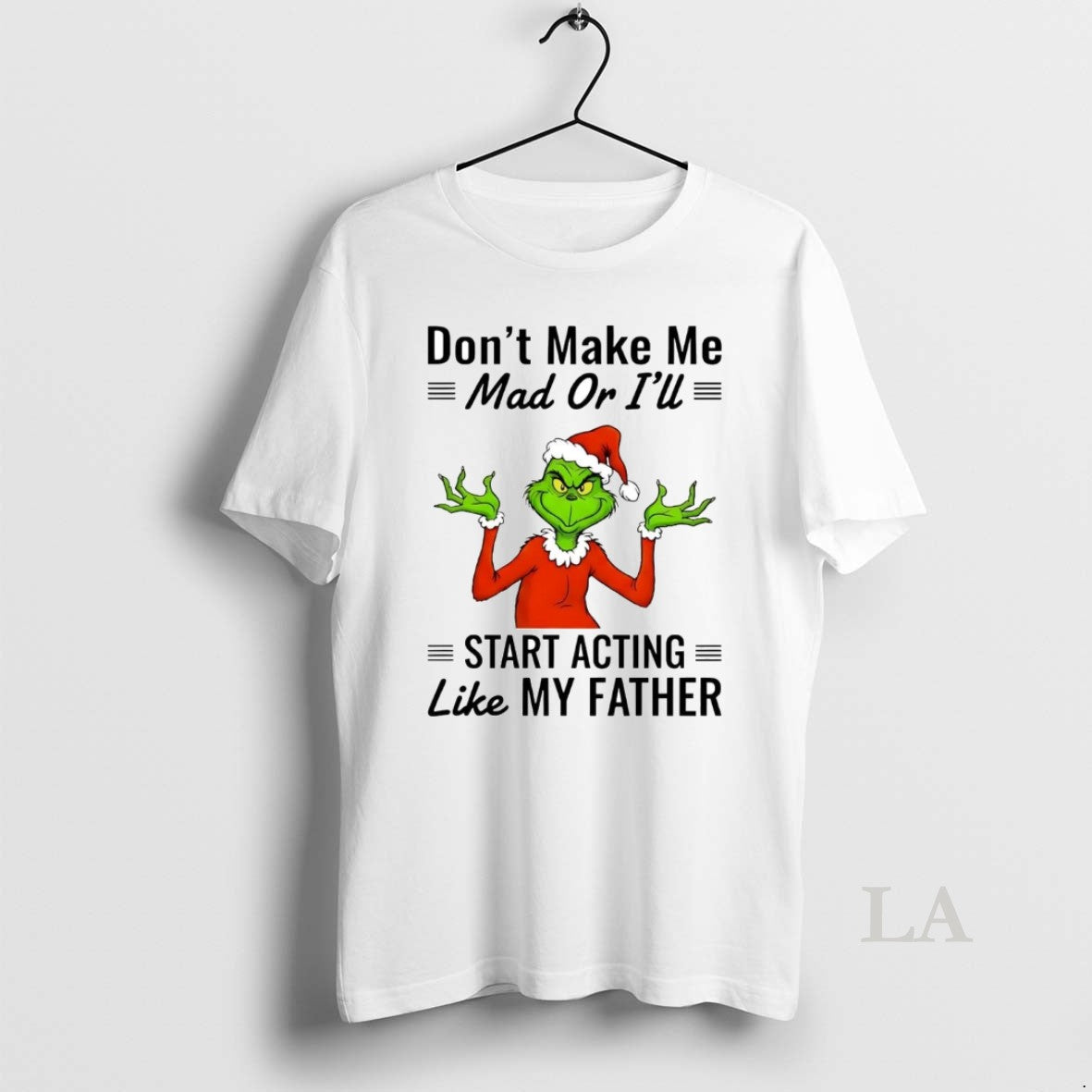 Original Grinch Dont Make Me Mad Ill Start Acting Like Father