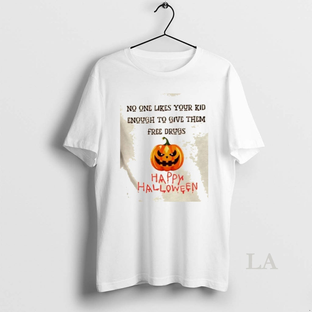 Original Halloween Dark Humor Free Drugs No One Likes Your Kid