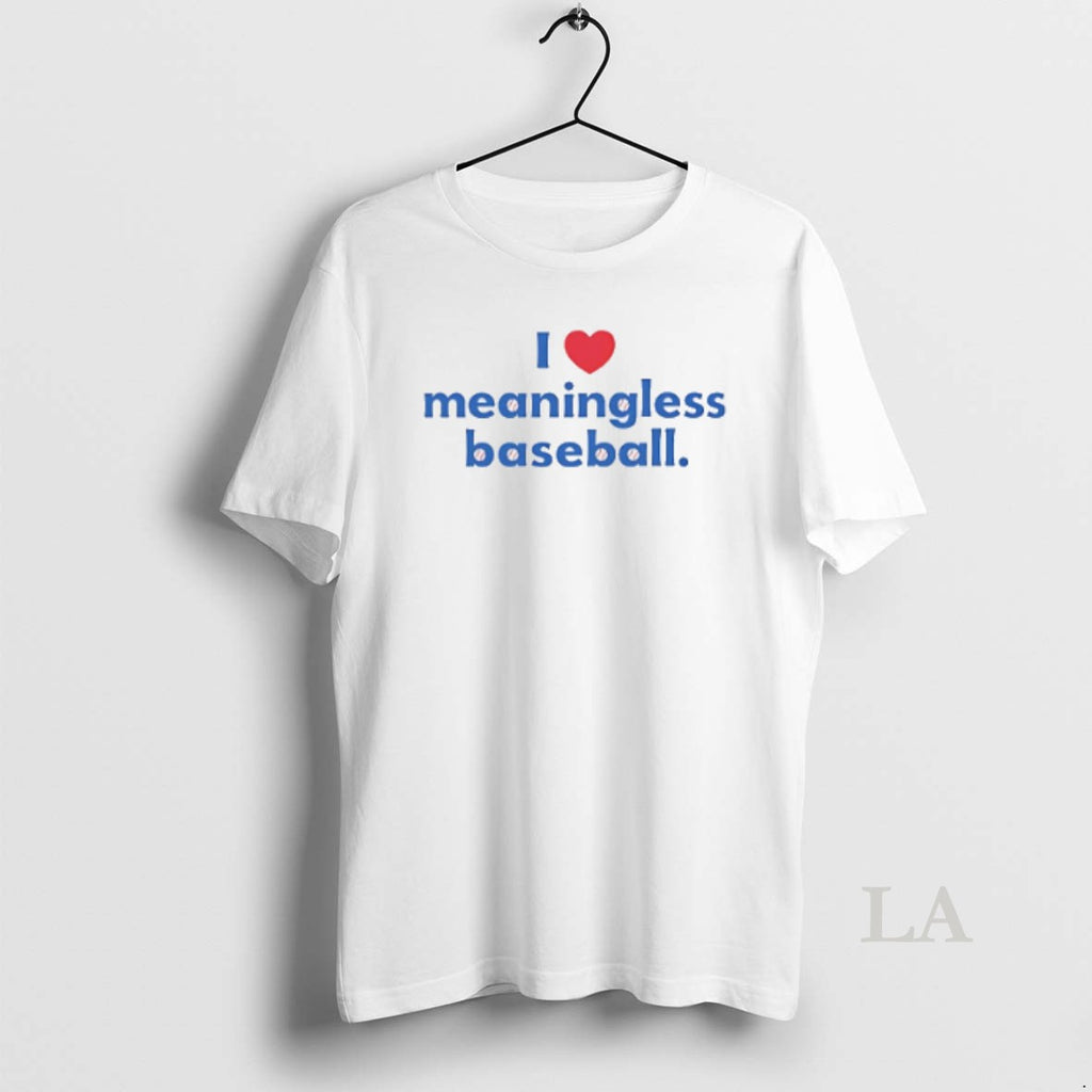 Original I Love Meaningless Baseball