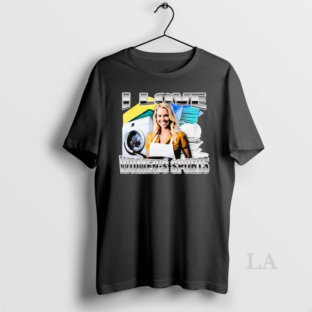 Original I Love Womens Sports Do The Household Chores