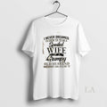 Original I Never Dreamed Id Grow Up Be Spoiled Wife Grumpy