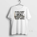 Original Im Not Clumsy Takes Real Skill Trip Over Completely Nothing I Have