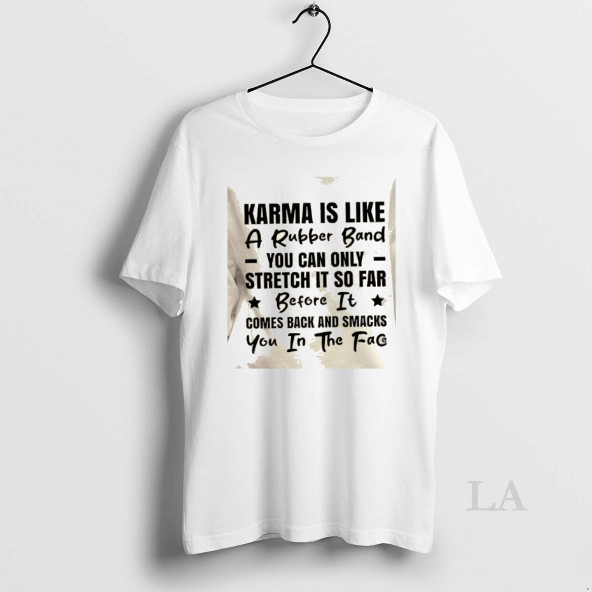 Original Karma Is Like Rubber Band You Can Only Stretch So Far Before