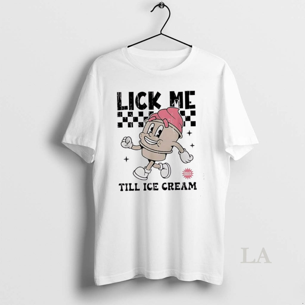 Original Lick Me Till Ice Cream Cute