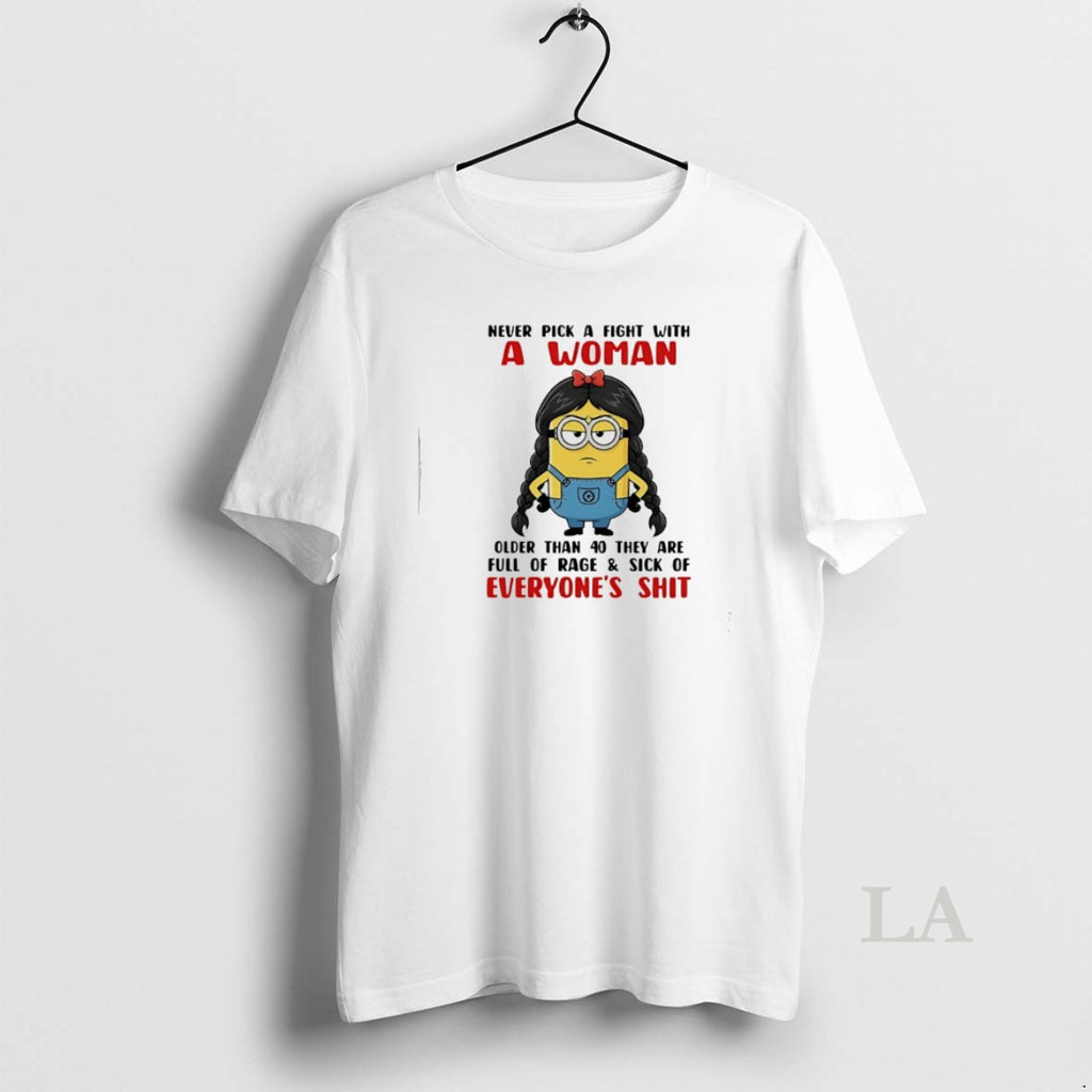 Original Minion Never Pick A Fight With A Woman Older Than 40 They Are Full