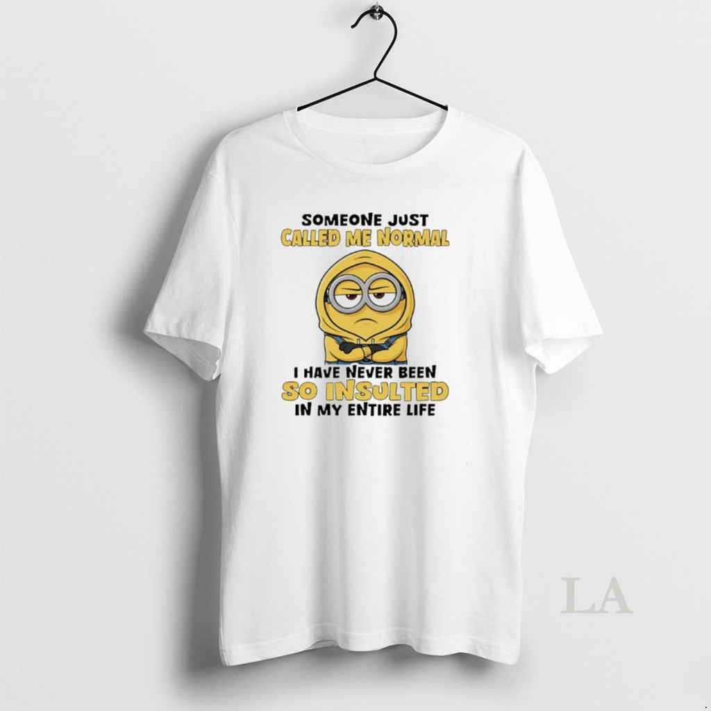 Original Minion Someone Just Called Me Normal I Have Never Been So Insulted In My
