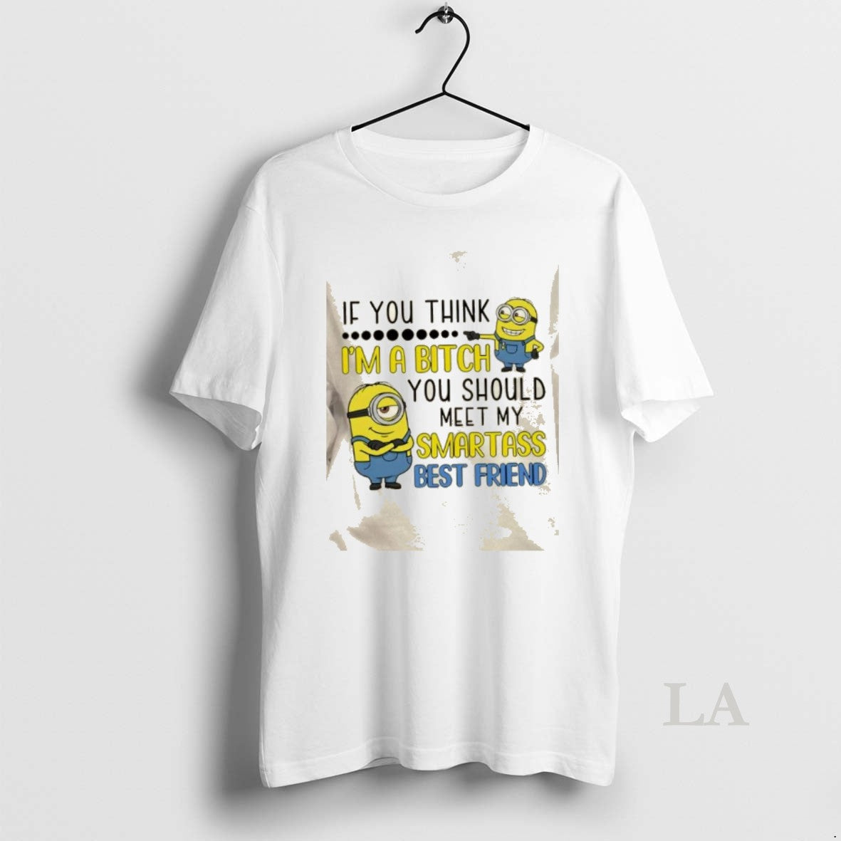 Original Minions If You Think Im Bitch You Should Meet My Smartass Best Friend