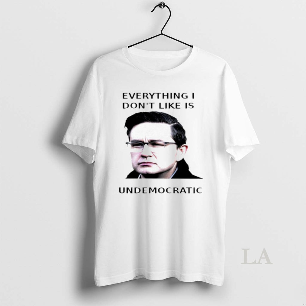 Original Pierre Poilievre Undemocratic Everything I Dont Like Is Undemocratic