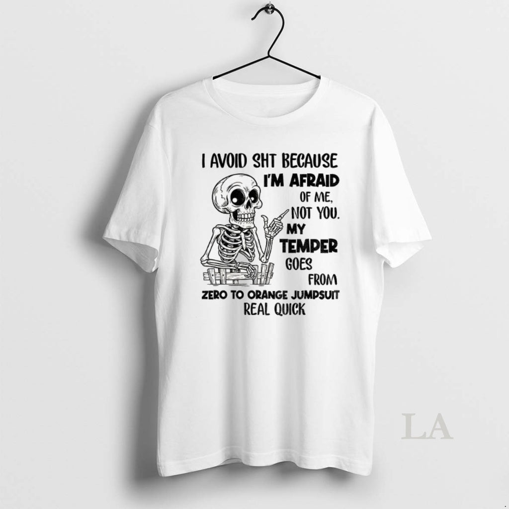 Original Skeleton I Avoid Shit Because Im Afraid Of Me Not You My Temper Can