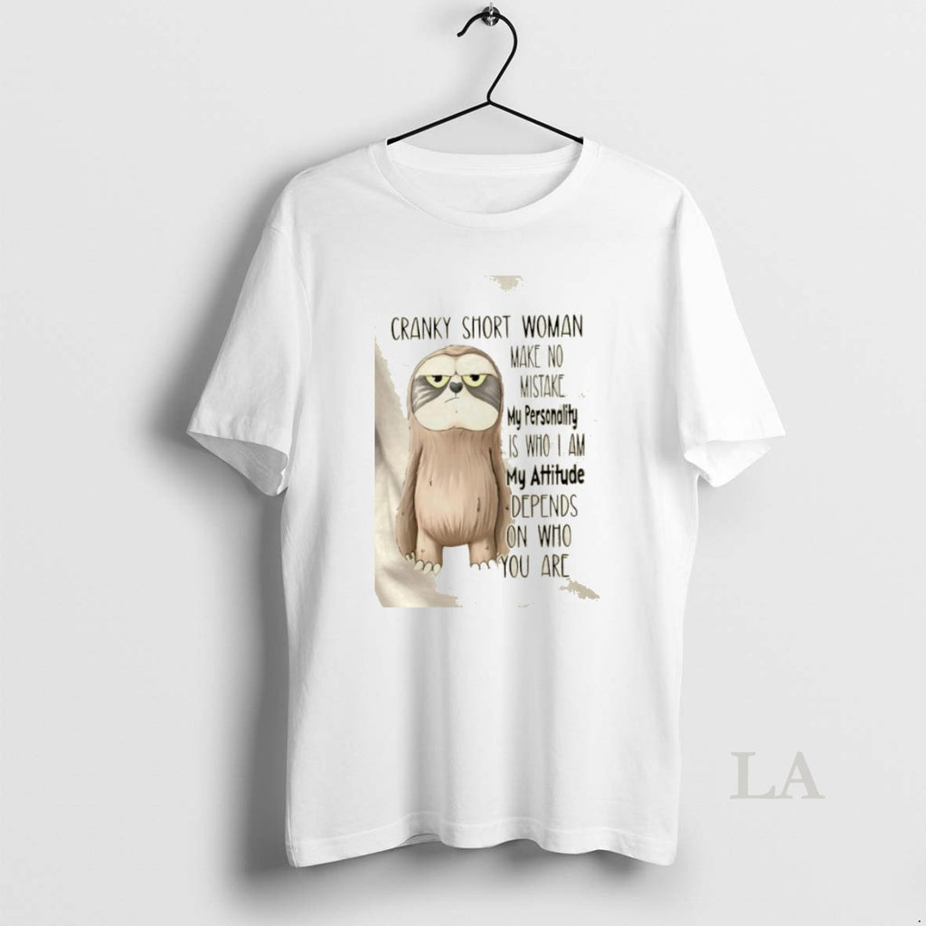 Original Sloth Cranky Short Woman Make No Mistake My Personality Is Who I Am My