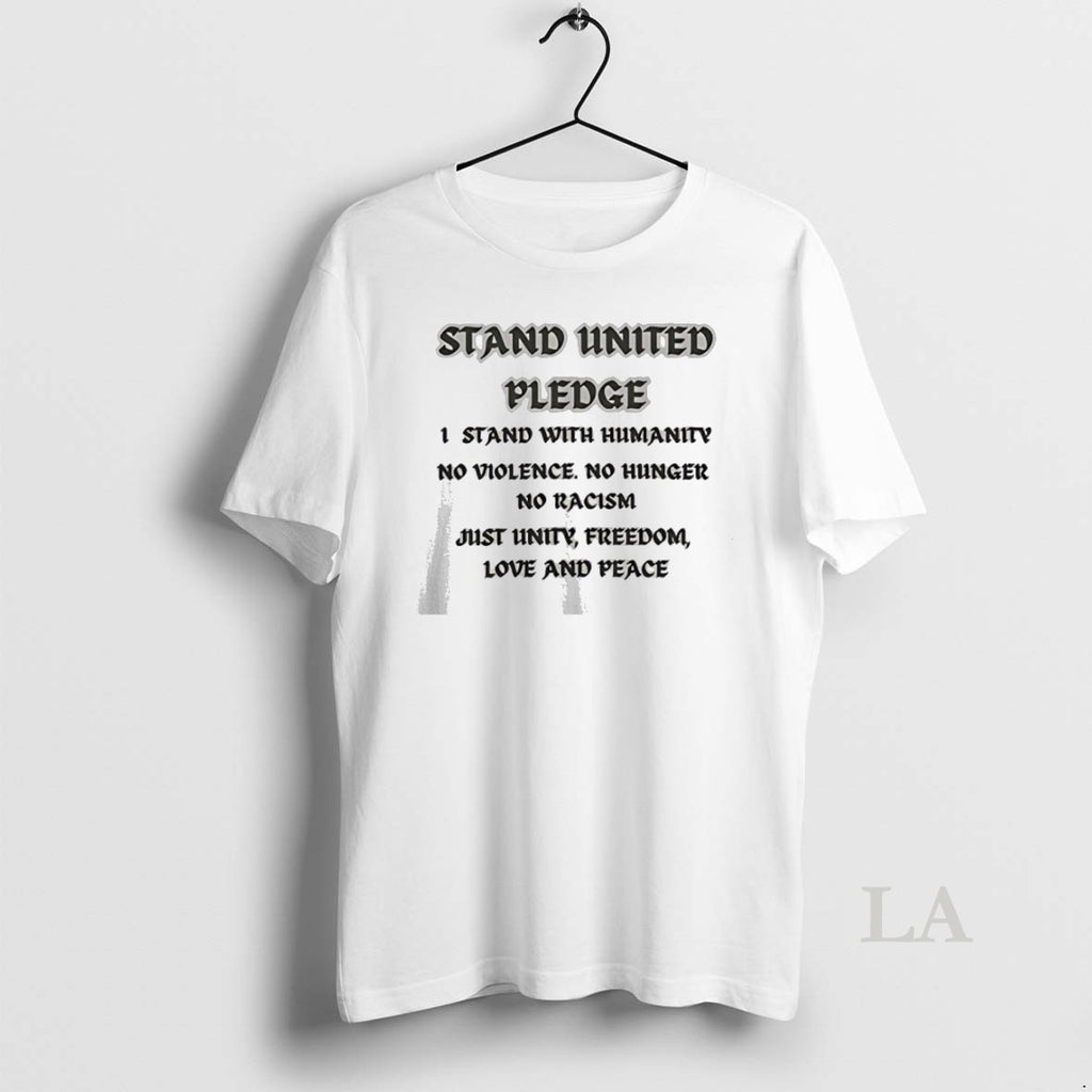 Original Stand United Pledge 1 Stand With Humanity No Violence No Hunger No Racism Just