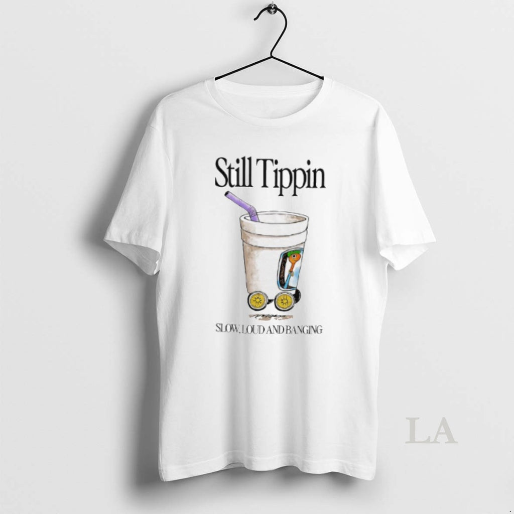 Original Still Tippin Lowly Loud And Banging