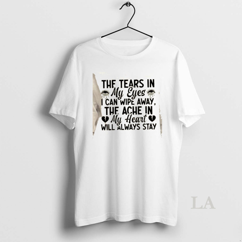 Original The Tears In My Eyes I Can Wipe Away The Ache In My Heart