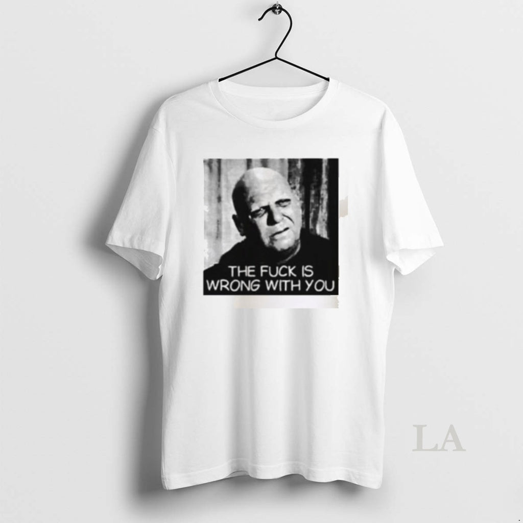 Original Uncle Fester The Fuck Is Wrong With You