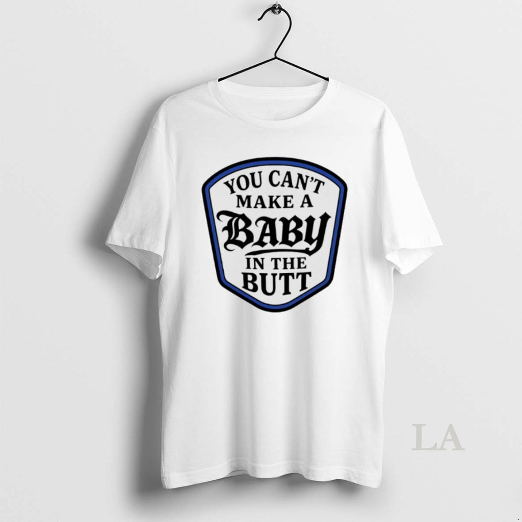 Original You Cant Make A Baby In The Butt