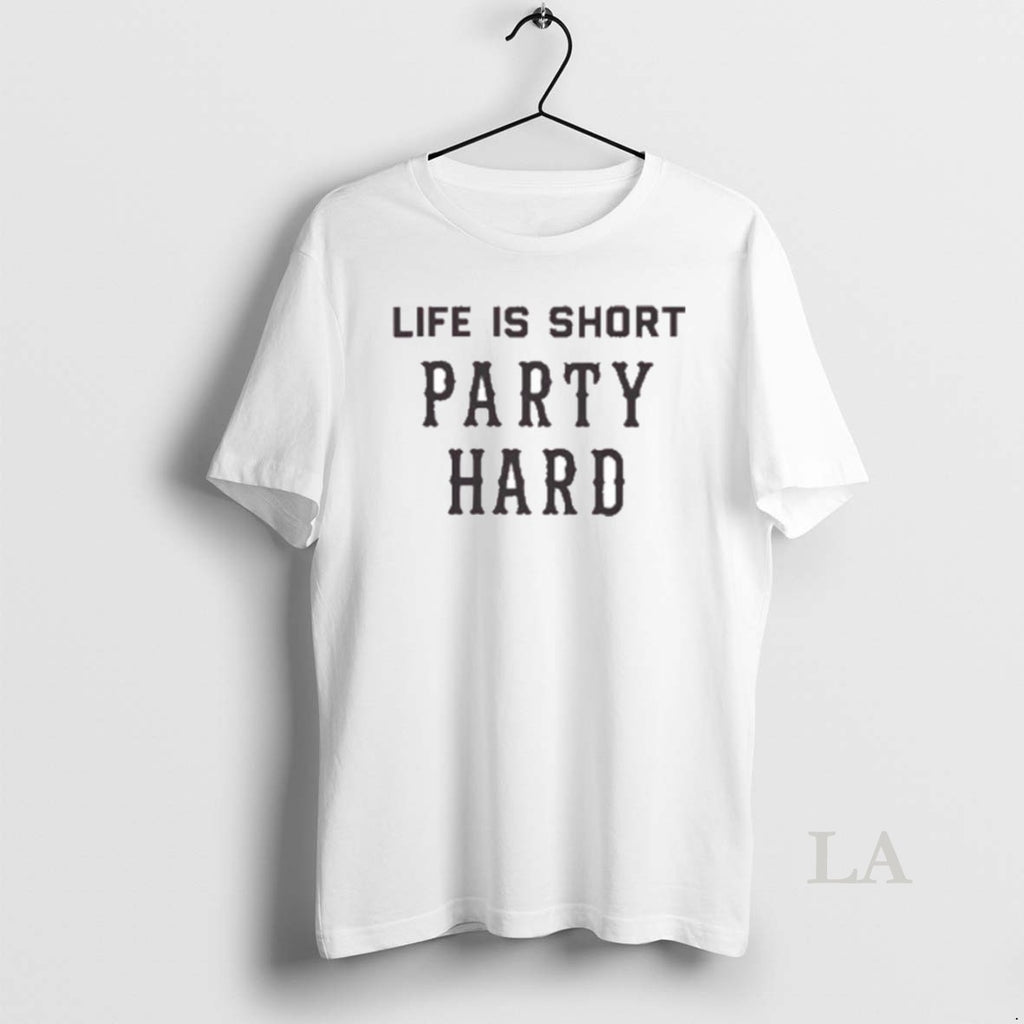 Original Life Is Short Party Hard