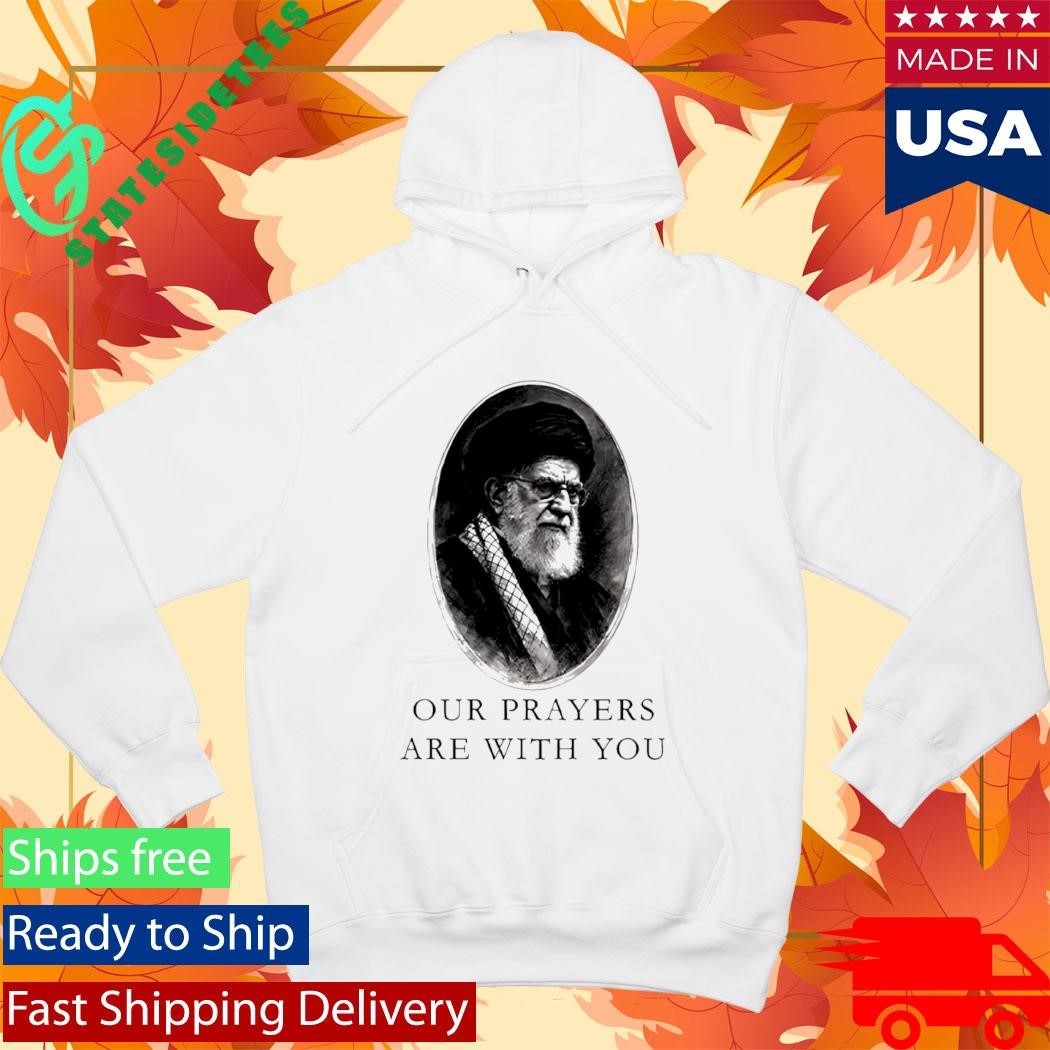 Our Prayers Are With You Iran Ali Khamenei Shirt Unisex , , , Long Sleeve Tee