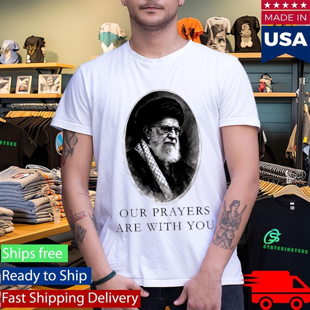 Our Prayers Are With You Iran Ali Khamenei Shirt Unisex , , , Long Sleeve Tee