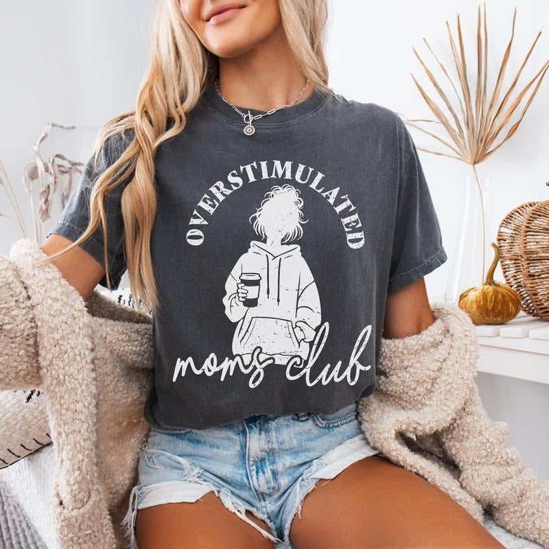 Overstimulated Mom'S Club Comfort Colors Unhinged Mom Shirt Funny SAHM Humorous Mom T-Shirts