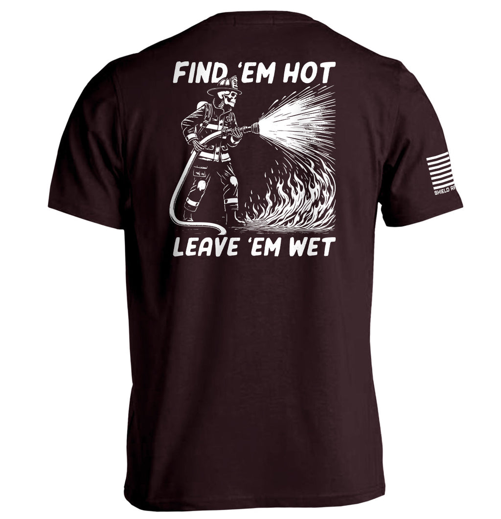 Find 'Em Hot Leave 'Em Wet T-Shirts