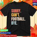Pamela Maldonado Sorry Can’t Footbal Bye Shirt Unisex , , , Long Sleeve Tee