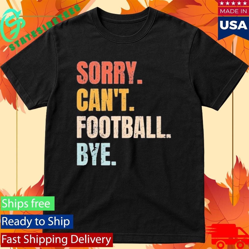 Pamela Maldonado Sorry Can’t Footbal Bye Shirt Unisex , , , Long Sleeve Tee