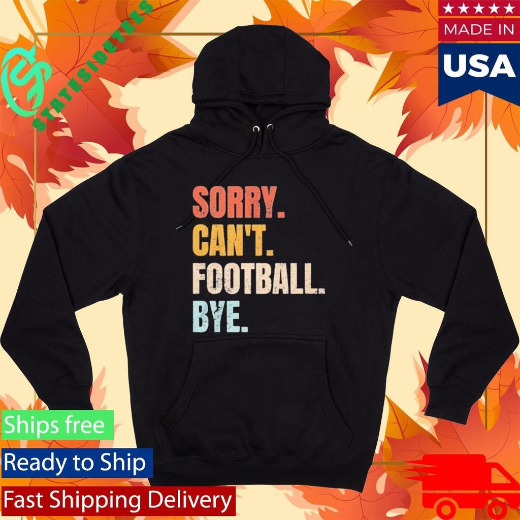 Pamela Maldonado Sorry Can’t Footbal Bye Shirt Unisex , , , Long Sleeve Tee