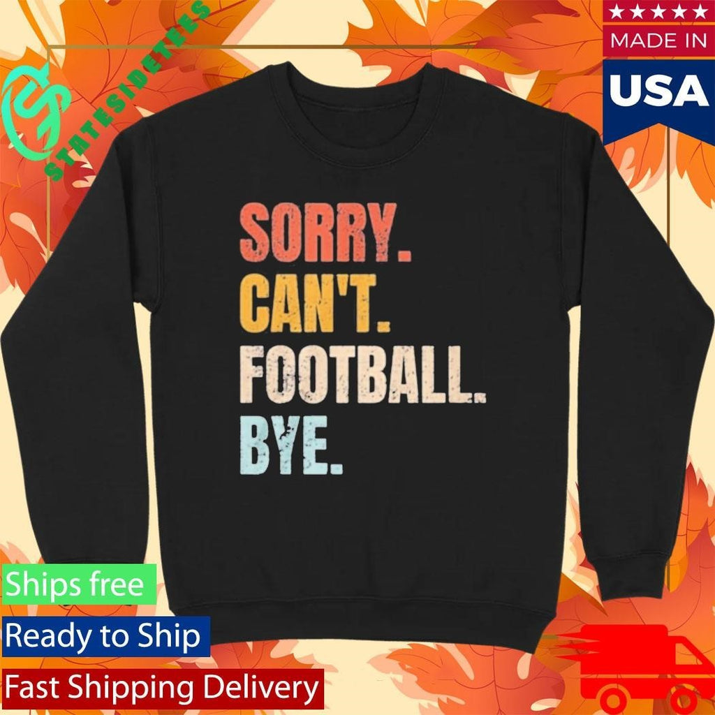 Pamela Maldonado Sorry Can’t Footbal Bye Shirt Unisex , , , Long Sleeve Tee