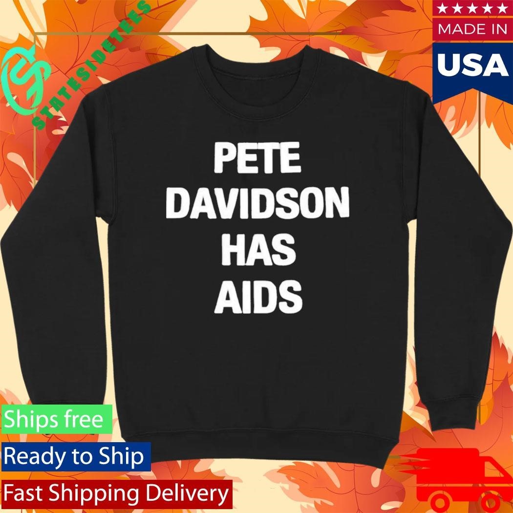 Pete Davidson Has AIDS Kanye West Shirt Unisex , , , Long Sleeve Tee