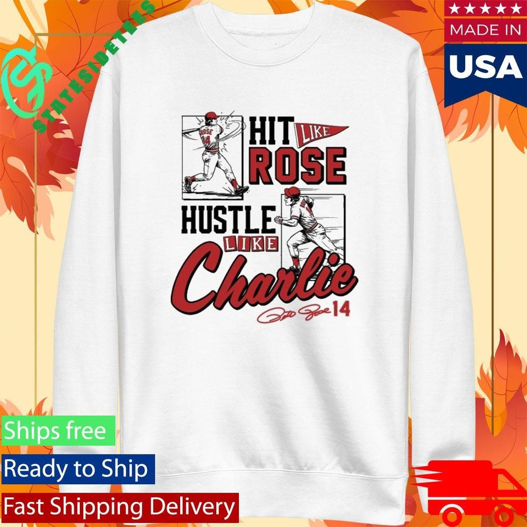 Pete Rose Hit Like Pete Hustle Like Charlie Shirt Unisex , , , Long Sleeve Tee