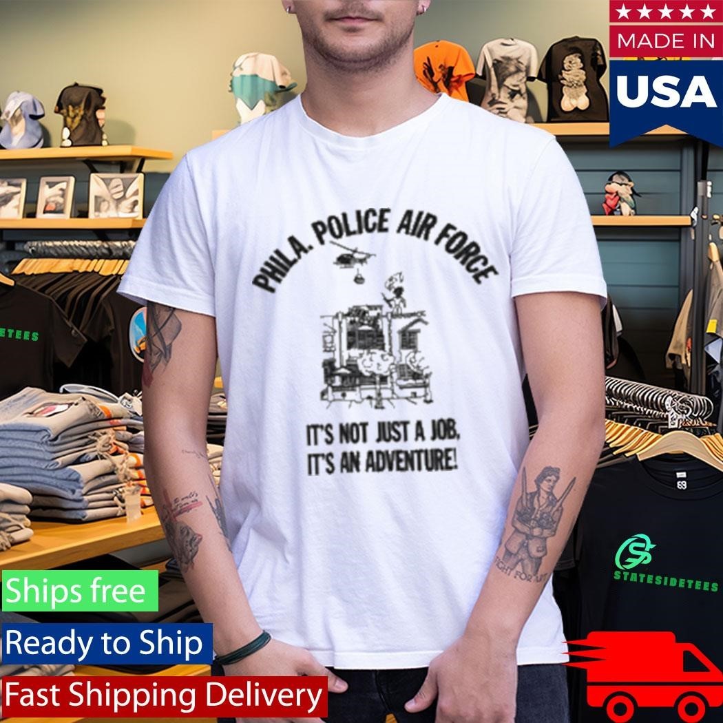 Phila Police Air Force It’s Not Just A Job It’s An Adventure Unisex , , , Long Sleeve Tee