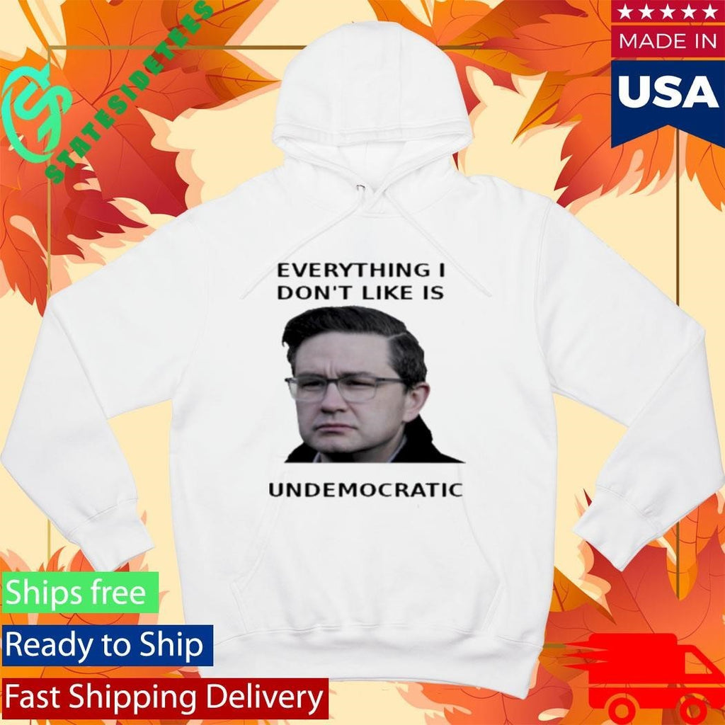 Pierre Poilievre Undemocratic Shirt Unisex , , , Long Sleeve Tee