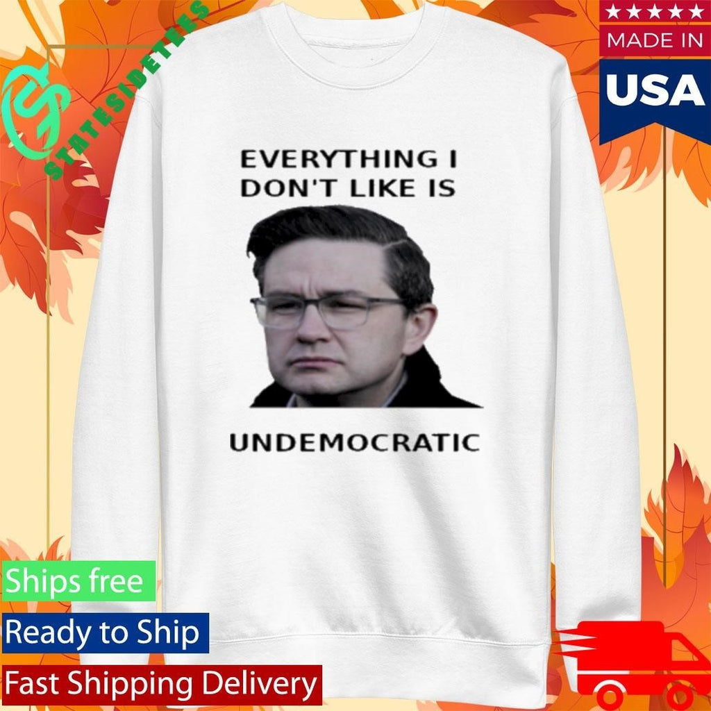 Pierre Poilievre Undemocratic Shirt Unisex , , , Long Sleeve Tee