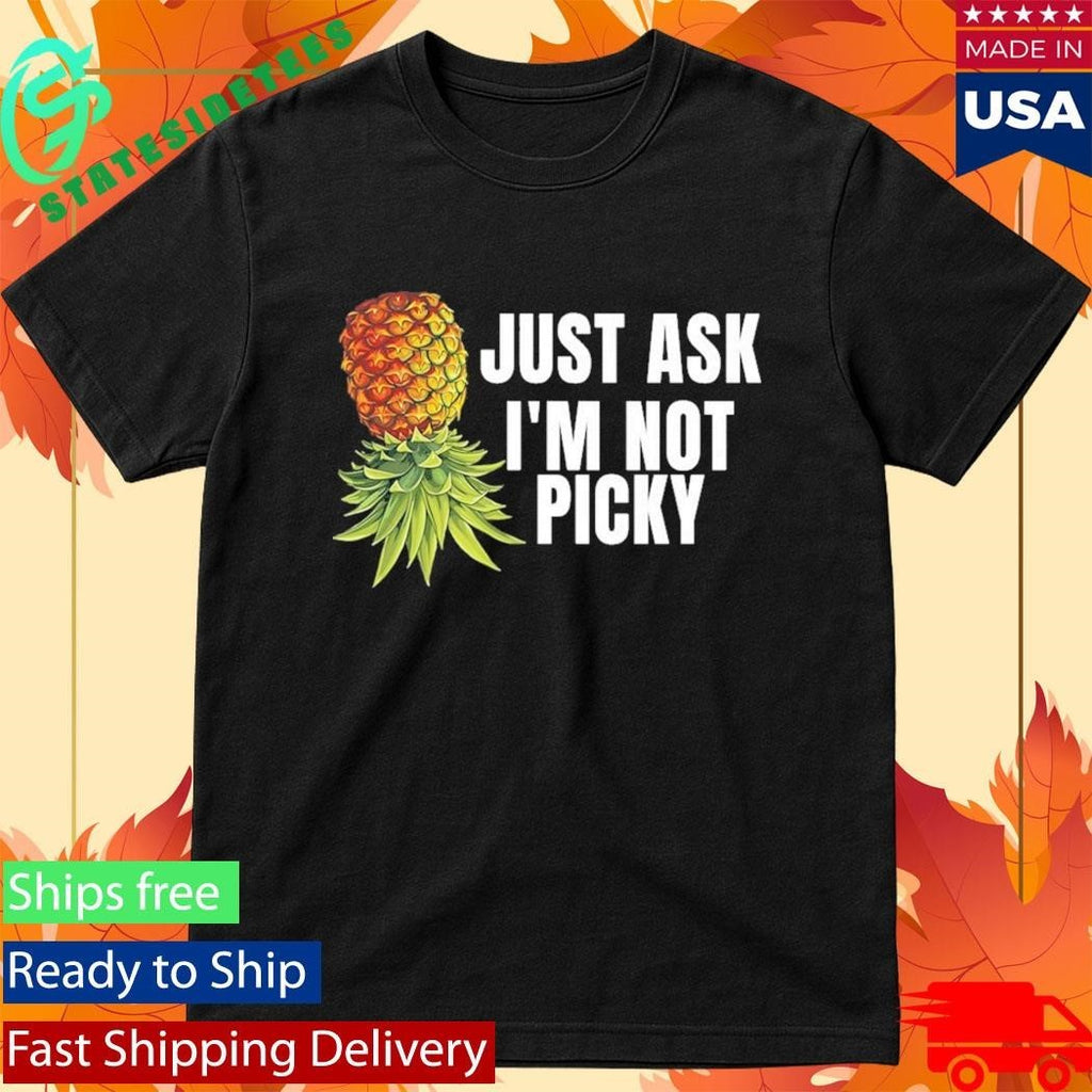Pineapple Just Ask I’m Not Picky Shirt Unisex , , , Long Sleeve Tee