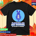 Playing Well And Not Winning Is The Sign Of Winners Shirt Unisex , , , Long Sleeve Tee