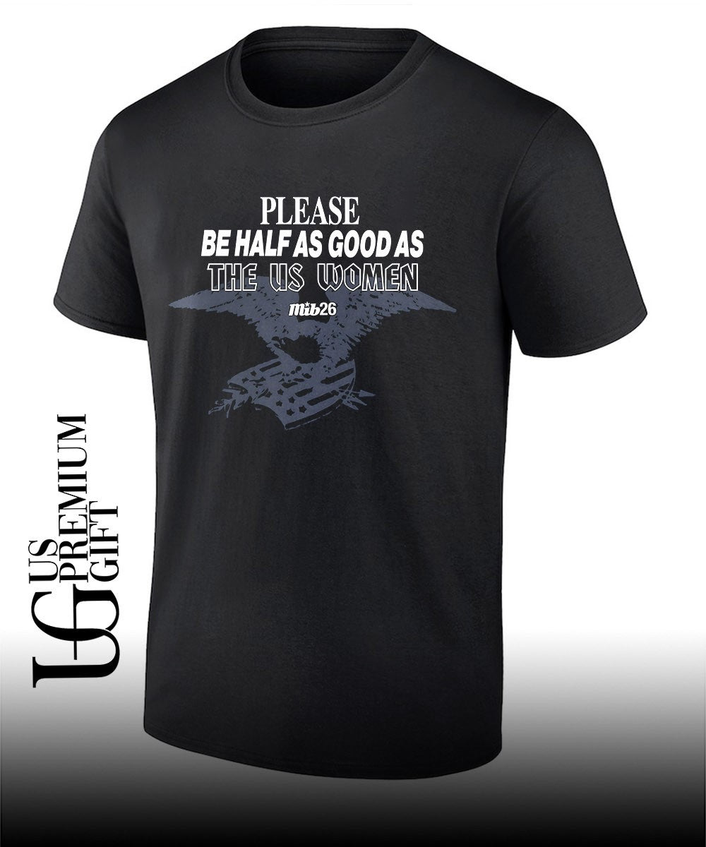 Please Be Half As Good As the US women 2026 shirt