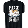 Please Dont Make Me Do Stuff Dog T Shirt100% Cotton 220g Made Usa T-Shirts