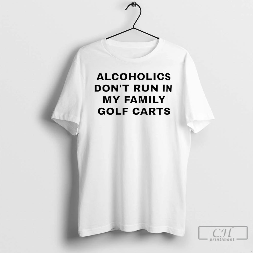 Premium Alcoholics Dont Run In My Family Golf Carts