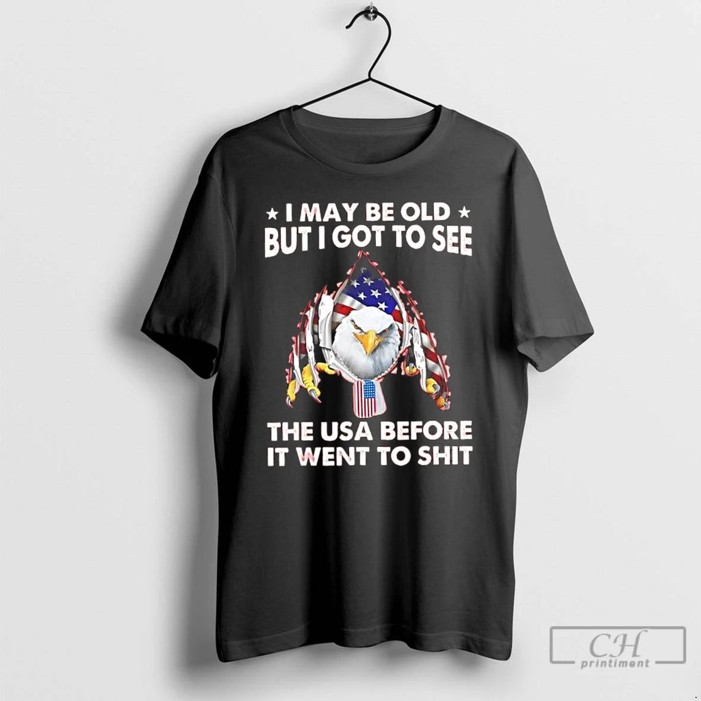 Premium American Eagle I May Be Old But I Got To See The Usa