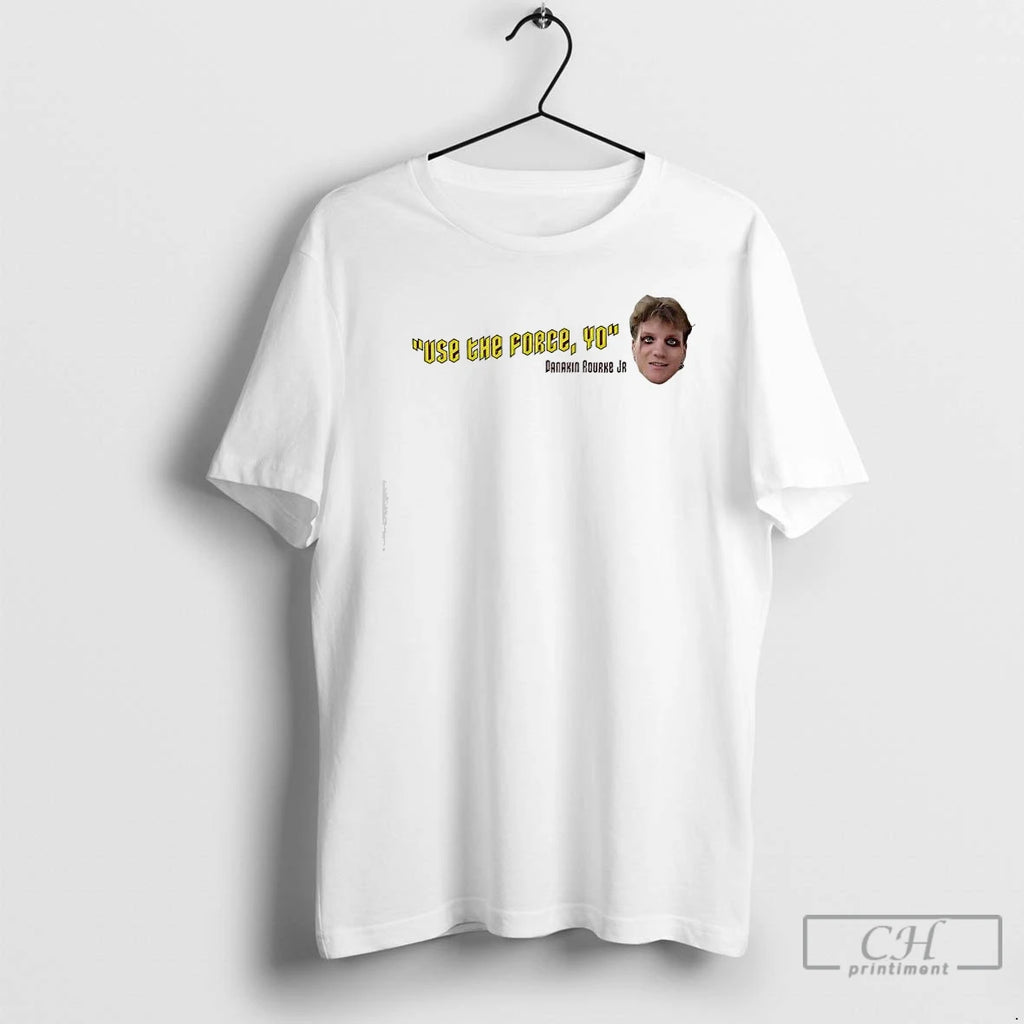 Premium Anakin Rourke Jr Use The Force Yo Quote