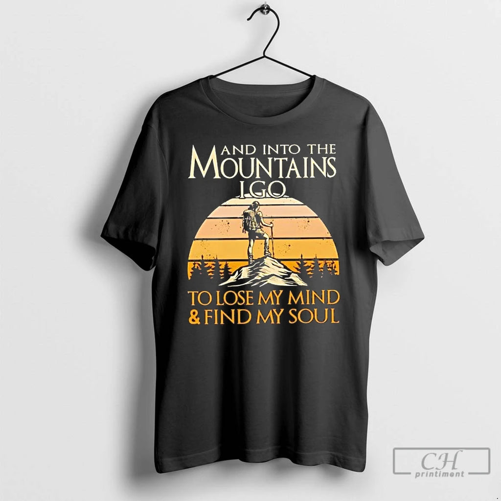 Premium And Into The Mountains I Go To Lose My Mind And Find My Soul