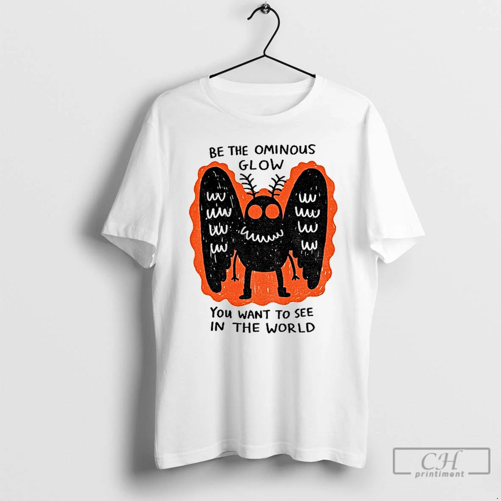 Premium Be The Ominous Glow You Want To See In The World T Shirts