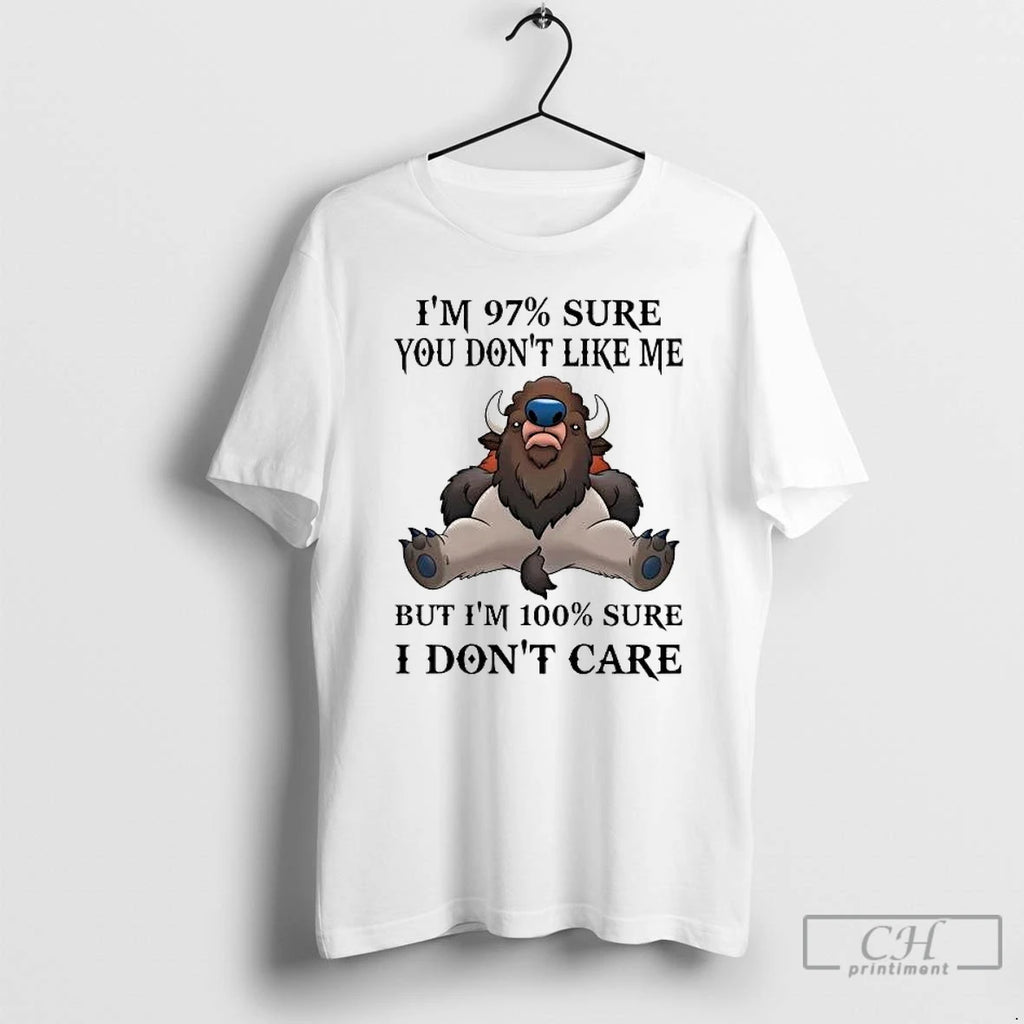 Premium Bison Im 97 Sure You Dont Like Me But Im 100 Sure I Dont