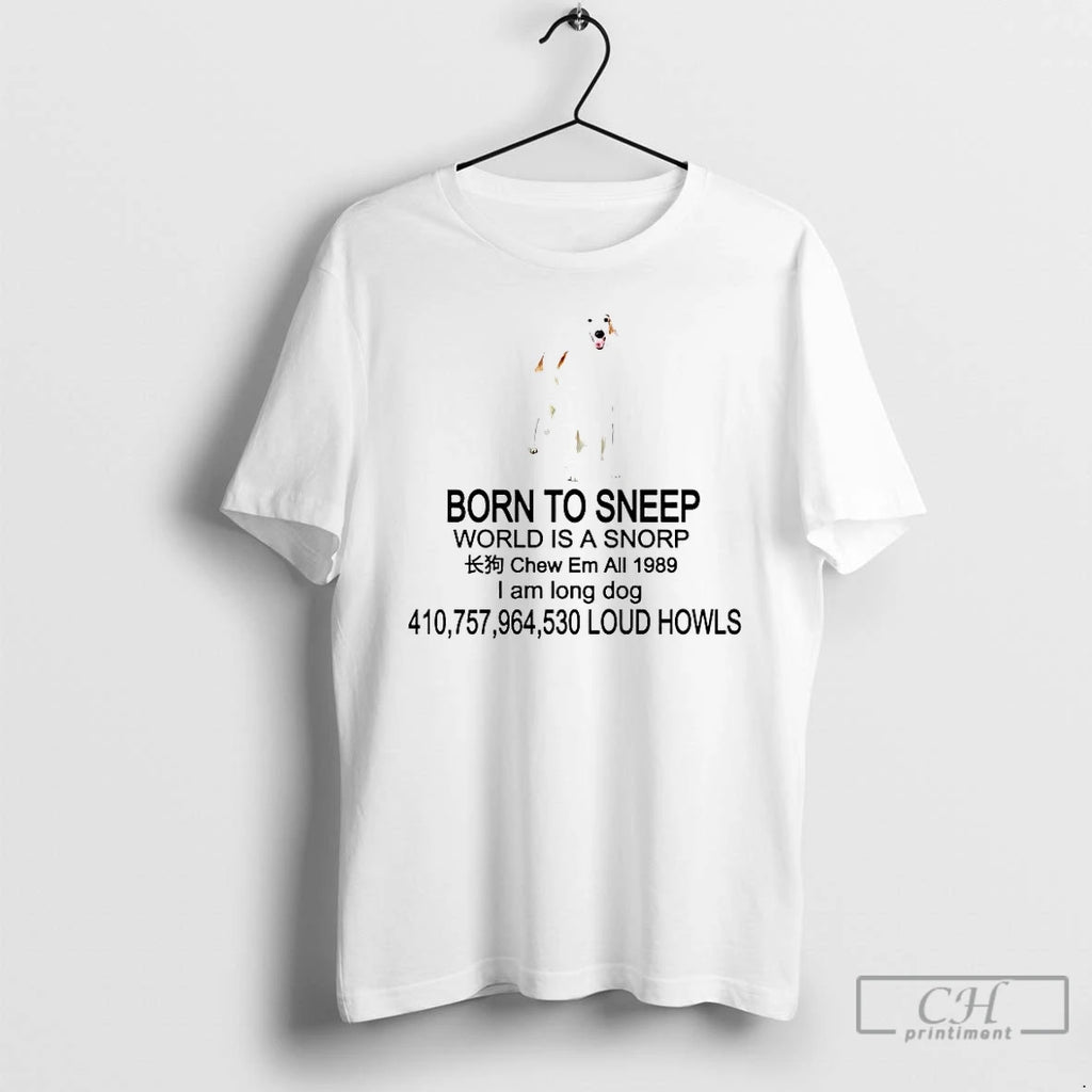 Premium Born To Sneep World Is A Snorp I Am Long Dog T Shirts Sweater